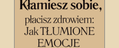 Tłumienie emocji odbije się znacząco na Twoim życiu w przyszłości, dlatego nie zwlekaj i pomyśl o tym jak w sposób zdrowy możesz sobie z nimi poradzić.